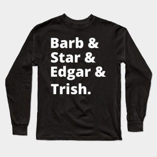 Barb & Star & Edgar & Trish Long Sleeve T-Shirt